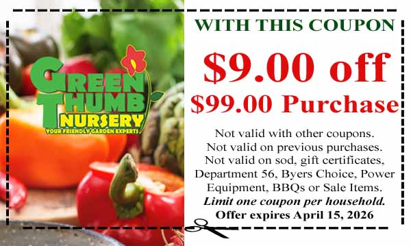 Coupon for Green Thumb Nursery offering $9 off a $99 purchase; terms and conditions apply; expires April 15, 2026.