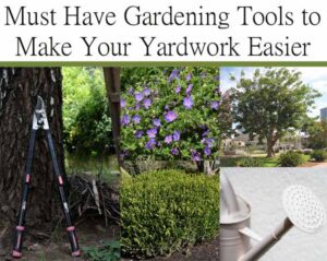 Collage showing pruning shears by a tree, flowering plants, a large shrub, a small tree, and a close-up of a watering can with the text: "Must Have Gardening Tools to Make Your Yardwork Easier.